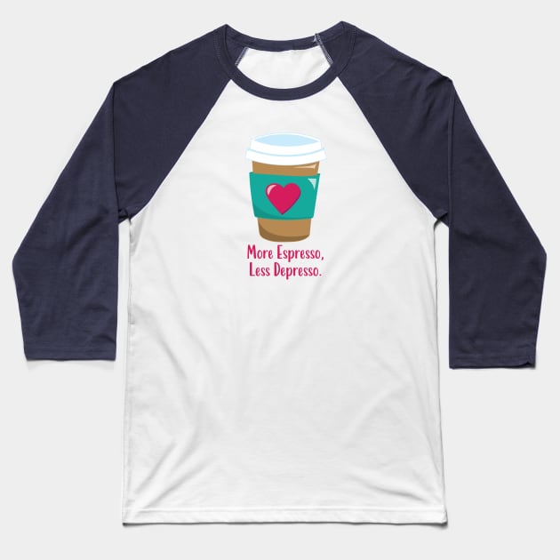 More Espresso Less Depresso Baseball T-Shirt by GeeksCraftitBetter
